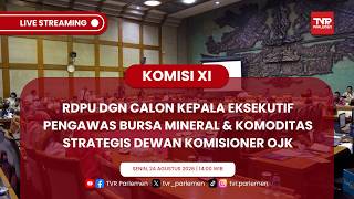 KOMISI XI RDPU DENGAN CALON KEPALA EKSEKUTIF PENGAWAS BURSA MINERAL DAN KOMODITAS STRATEGIS DK OJK