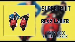 SUPERFRUIT - Sexy Ladies (Lyrics)
