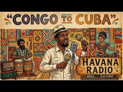 Congo to Cuba | Ritmo Auténtico & Vibraciones de La Habana
