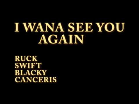 I WANA SEE YOU AGAIN