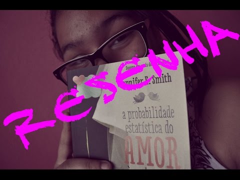 A PROBABILIDADE ESTATÍSTICA DO AMOR A PRIMEIRA VISTA - Jennifer E. Smith | RESENHA