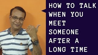 How talk when you meet someone after long time - Learn English With Satish Rawal