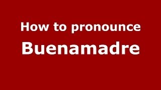 How to pronounce Buenamadre