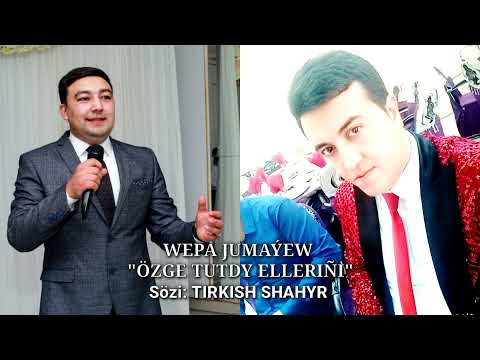 Wepa Jumayew - OZGE TUTDY ELLERINI 2022     Sozi: TIRKISH SHAHYR