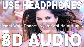 Paani Wala Dance (8D Audio) || Kuch Kuch Locha Hai || Sunny Leone || Ikka, Shraddha Pandit, Arko