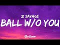 21 Savage - Ball w/o You (Lyrics)