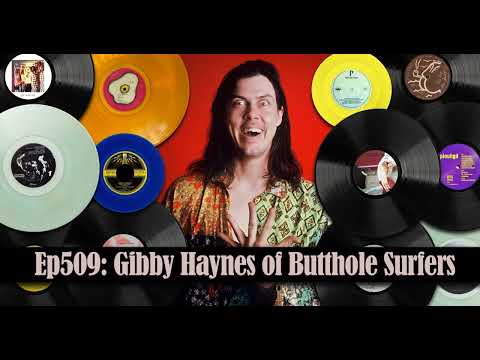 Ep509: Gibby Haynes of Butthole Surfers