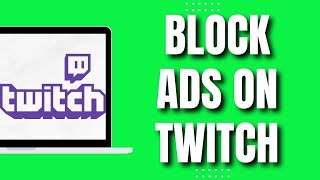 How To Block Ads On Twitch (2023)