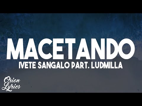 Ivete Sangalo (part. Ludmilla) - Macetando (Letra/Lyrics)