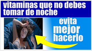 Estas son vitaminas que no debes tomar de noche