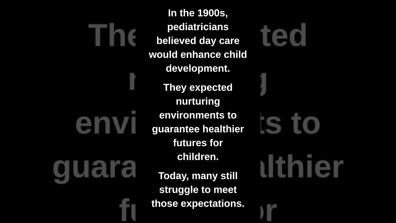 In the 1900s, pediatricians believed day care would enhance child development.