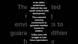 In the 1900s, pediatricians believed day care would enhance child development.