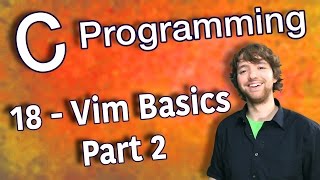 C Programming Tutorial 18 - Vim Basics - Part 2