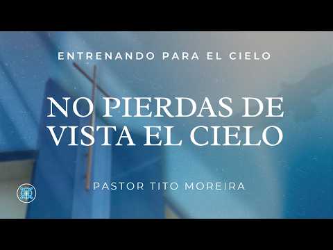 09.13.26 | No Pierdas De Vista El Cielo - Don't Lose Sight of the Sky | Pastor Tito Moreira