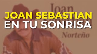 Joan Sebastian - En Tu Sonrisa (Audio Oficial)