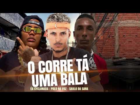 E A CYCLONADA , SAULO DA SARA , POLO NA VOZ - O CORRE TA UMA BALA