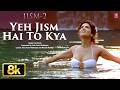 Jism 2 Yeh Jism Hai To Kya 8K Full Video Song Sunny Leone Randeep Hooda Ali Azmat Arko