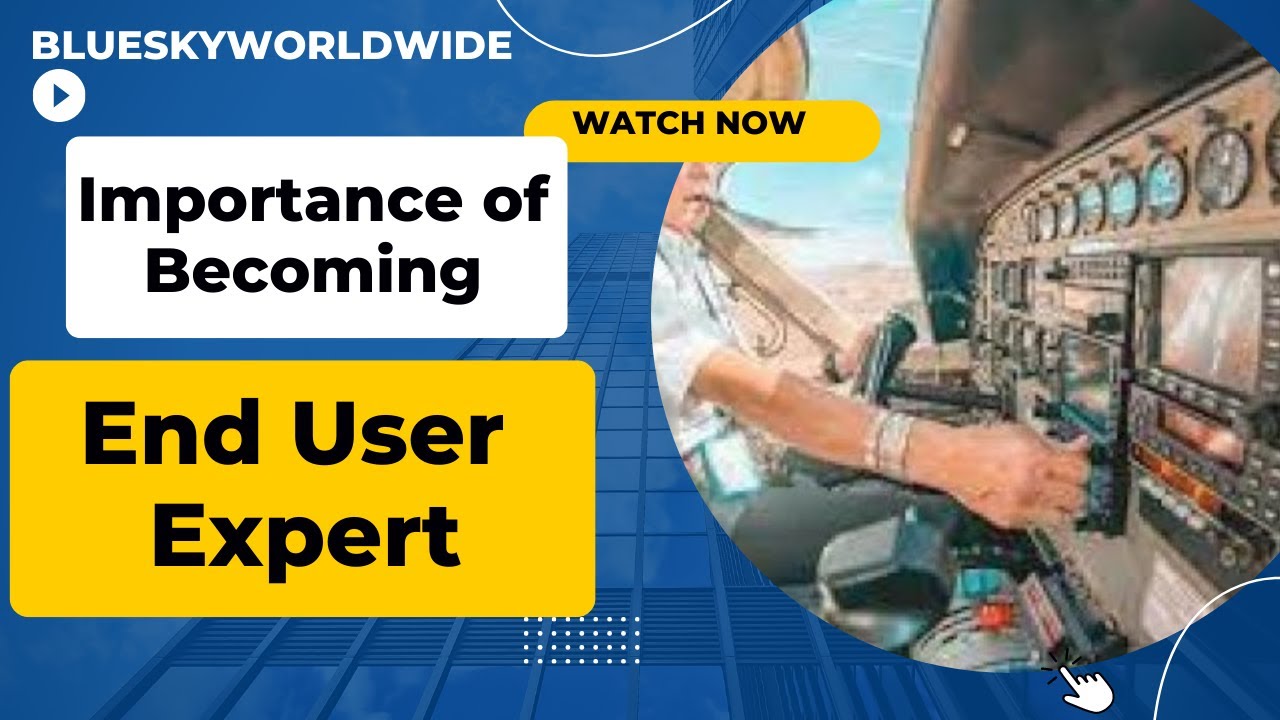 Importance of becoming an End User Expert