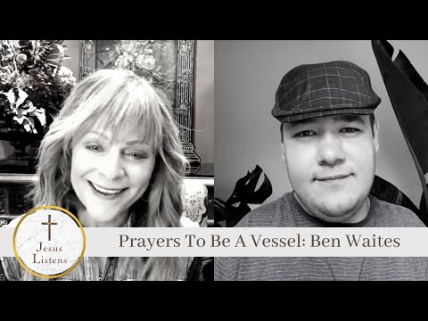 Prayers To Be A Vessel: Ben Waites - Celebrity, Public Figures, Testimonies - Jesus Calling Devotional & Podcast