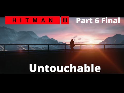 Hitman 3 Walkthrough Gameplay Part 6 Untouchable FINALE