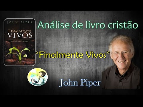 Análise de Livros Cristãos: Finalmente Vivos - John Piper