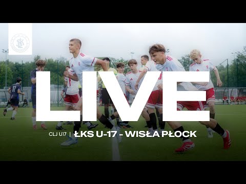 📹  LIVE: ŁKS U-17  - Wisła Płock (Centralna Liga Juniorów U-17)
