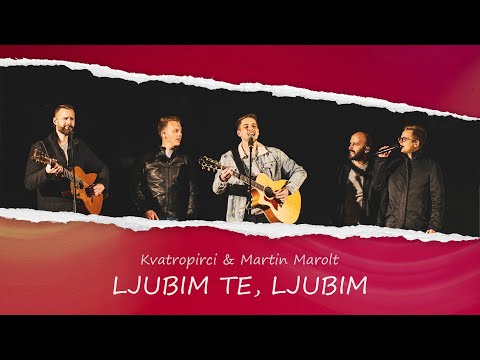 Kvatropirci & Martin Marolt - Ljubim te, ljubim