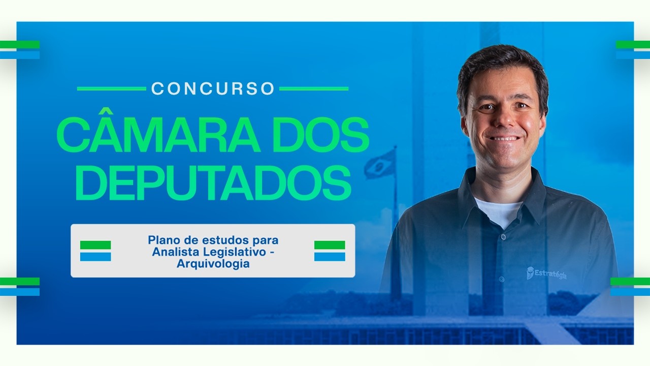 Concurso Câmara dos Deputados: Plano de estudos para Analista Legislativo - Arquivologia