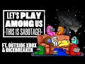 Let's Play Among Us - LISTEN UP Y'ALL THIS IS SABOTAGE! (ft. Outside Xbox and Dicebreaker)