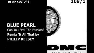 BLUE PEARL - CAN YOU FEEL THE PASSION (PHIL KELSEY REMIX) [HQ]