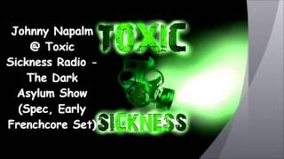 Johnny Napalm @ Toxic Sickness Radio   The Dark Asylum Show (Spec, Early Frenchcore Set)