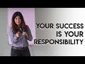 Priya Kumar — Your Success is Your Responsibility