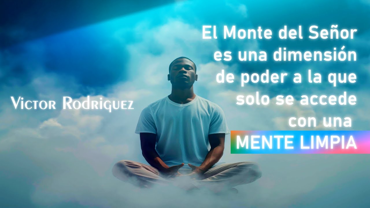 El Monte del Señor es una dimension de poder y solo se accede con una mente limpia. Victor Rodriguez