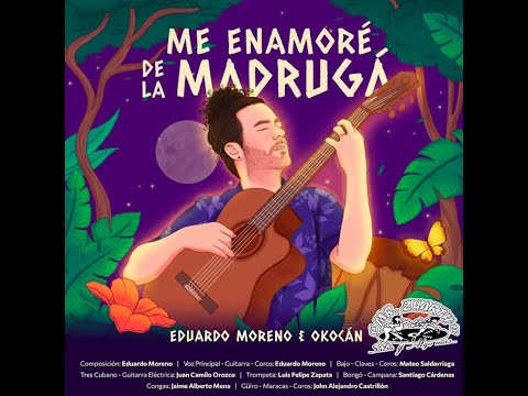 ME ENAMORÉ DE LA MADRUGÁ - EDUARDO MORENO & OKOCÁN