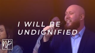 I Will Be Undignified by Rend Collective (feat. Tim Rice) - North Palm Worship