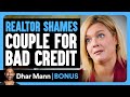 REALTOR SHAMES COUPLE For Bad Credit Dhar Mann Bonus