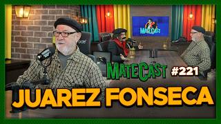 JUAREZ FONSECA | MATECAST #221