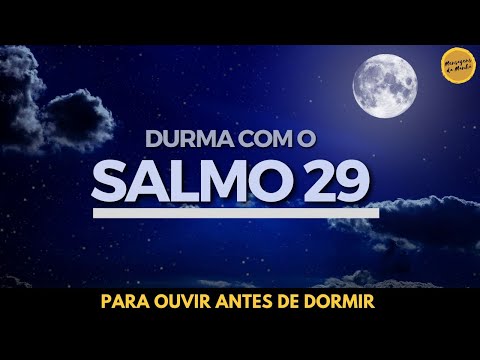 Para ouvir antes de dormir - Salmo 29