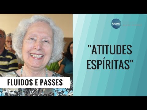 FLUIDOS E PASSES - ATITUDES ESPÍRITAS - THEREZINHA OLIVEIRA - 17/05/2009