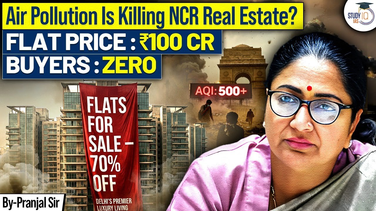 How Delhi Pollution Is Hitting NCR Real Estate? | Unsold Flats & Economic Impact Explained | StudyIQ