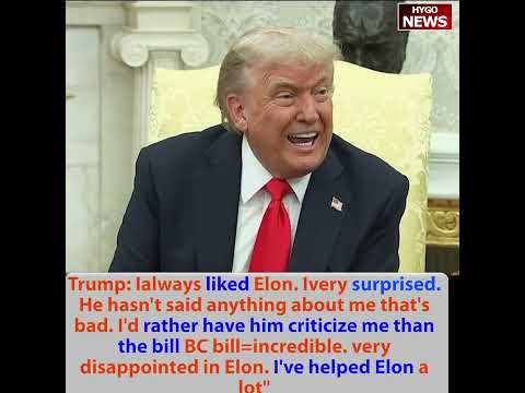 Trump: surprised. rather have him criticize me than bill. very disappointed in Elon. I helped Elon