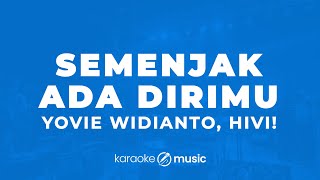 Download lagu Semenjak Ada Dirimu - Yovie Widianto, HIVI! (KARAOKE VERSION) mp3