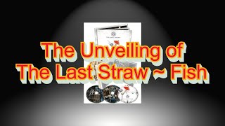 The Unveiling of The Last Straw by Fish