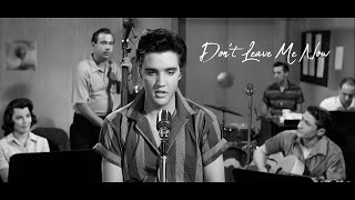 ELVIS PRESLEY - Don&#39;t Leave Me Now (New Edit V2) 4K