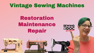 Learn to functionally restore, repair, and maintain old vintage sewing machines