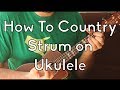 Ukulele Strum Patterns The Country Strum Ukulele Song Tutorial For Beginners Strum Pattern