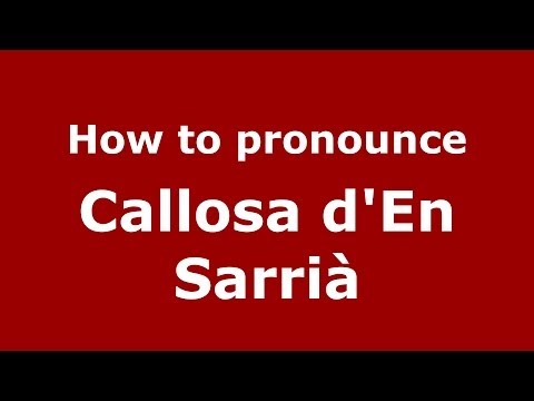 How to pronounce Callosa d'En Sarrià (Spanish/Spain) - PronounceNames.com