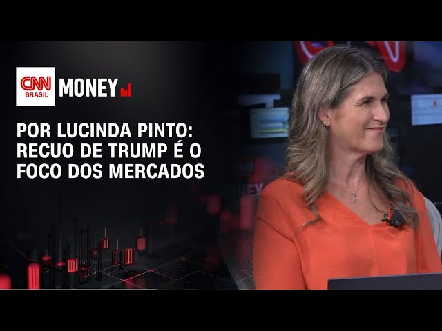 Por Lucinda Pinto: Recuo de Trump é o foco dos mercados | FECHAMENTO DE MERCADO