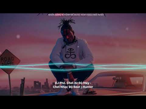 Nonstop Đphố. Chơi Xe Độ Máy - Chơi Nhạc Độ Beat | Hunter Prohouse