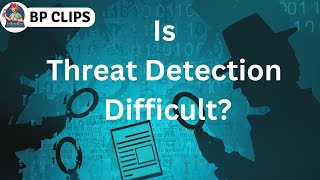 BPClips | S03 | Why is Threat Detection Difficult?